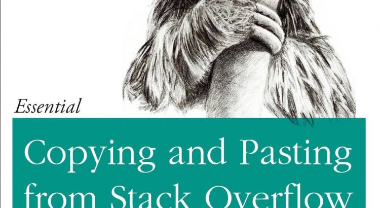 "Copying and Pasting from Stack Overflow" Spoof O'Reilly Book Cover